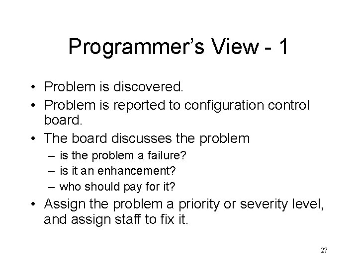 Programmer’s View - 1 • Problem is discovered. • Problem is reported to configuration