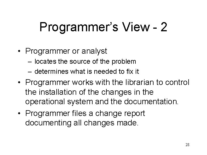 Programmer’s View - 2 • Programmer or analyst – locates the source of the