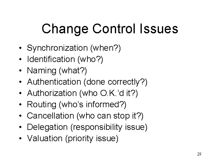 Change Control Issues • • • Synchronization (when? ) Identification (who? ) Naming (what?