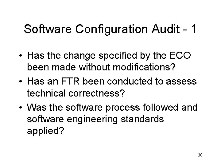 Software Configuration Audit - 1 • Has the change specified by the ECO been