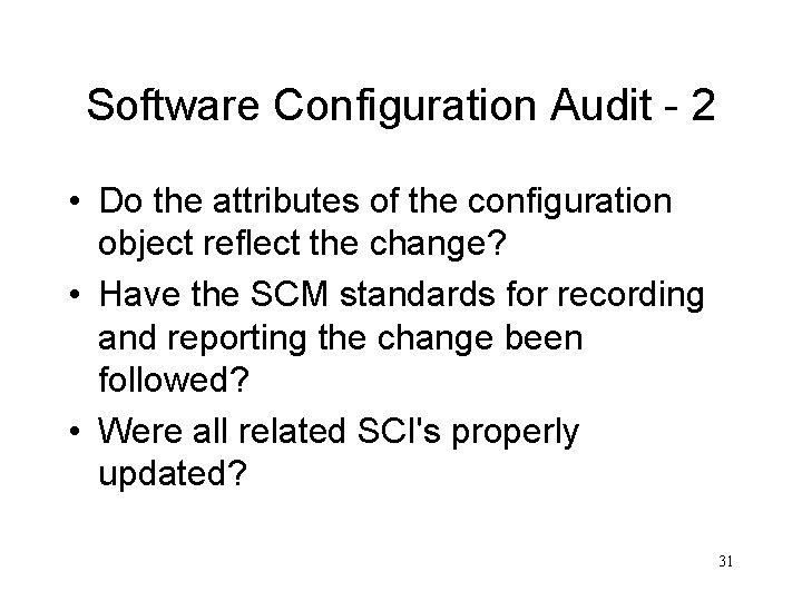 Software Configuration Audit - 2 • Do the attributes of the configuration object reflect