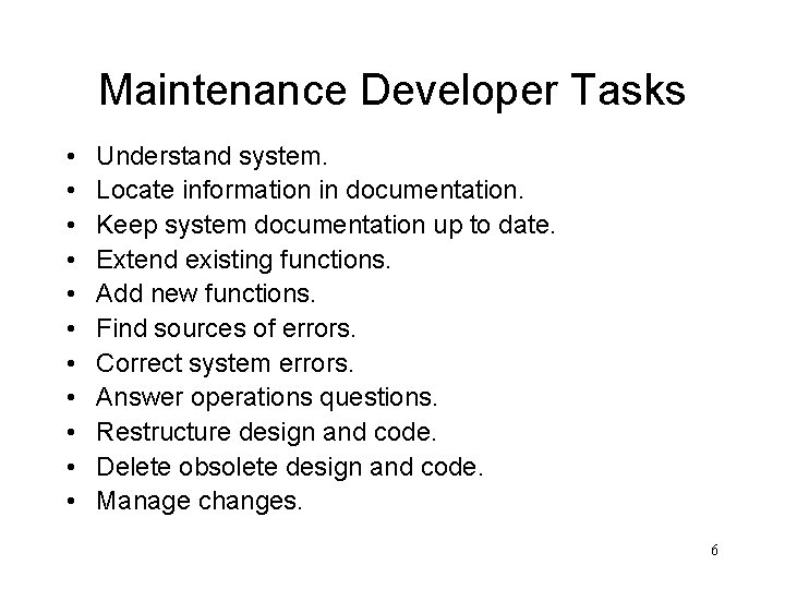 Maintenance Developer Tasks • • • Understand system. Locate information in documentation. Keep system
