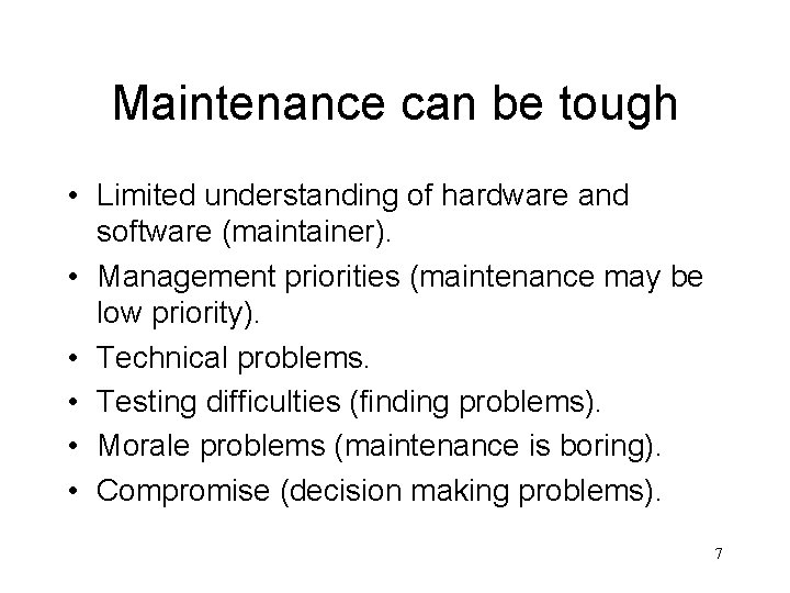 Maintenance can be tough • Limited understanding of hardware and software (maintainer). • Management