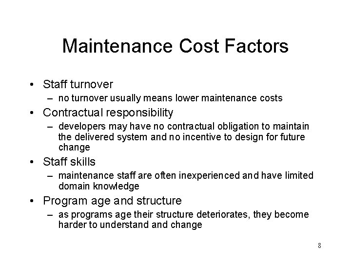 Maintenance Cost Factors • Staff turnover – no turnover usually means lower maintenance costs