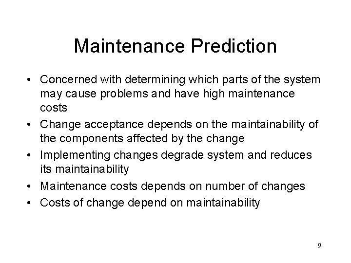 Maintenance Prediction • Concerned with determining which parts of the system may cause problems