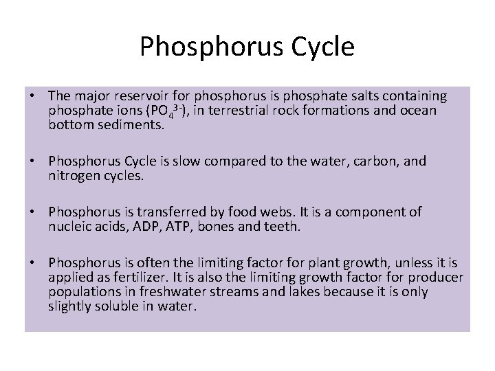 Phosphorus Cycle • The major reservoir for phosphorus is phosphate salts containing phosphate ions
