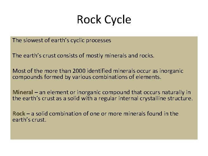 Rock Cycle The slowest of earth’s cyclic processes The earth’s crust consists of mostly
