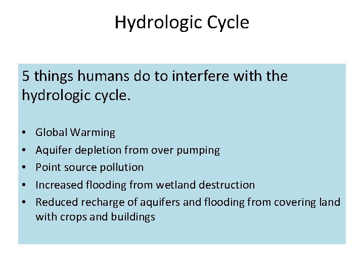 Hydrologic Cycle 5 things humans do to interfere with the hydrologic cycle. • •
