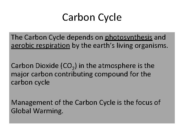 Carbon Cycle The Carbon Cycle depends on photosynthesis and aerobic respiration by the earth’s