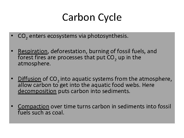 Carbon Cycle • CO 2 enters ecosystems via photosynthesis. • Respiration, deforestation, burning of