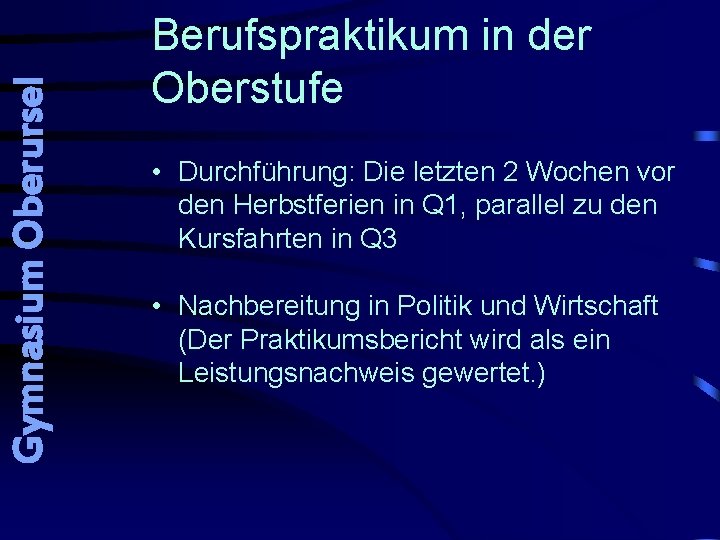 Gymnasium Oberursel Berufspraktikum in der Oberstufe • Durchführung: Die letzten 2 Wochen vor den