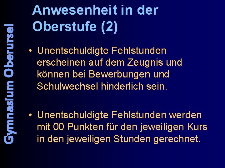 Gymnasium Oberursel Anwesenheit in der Oberstufe (2) • Unentschuldigte Fehlstunden erscheinen auf dem Zeugnis
