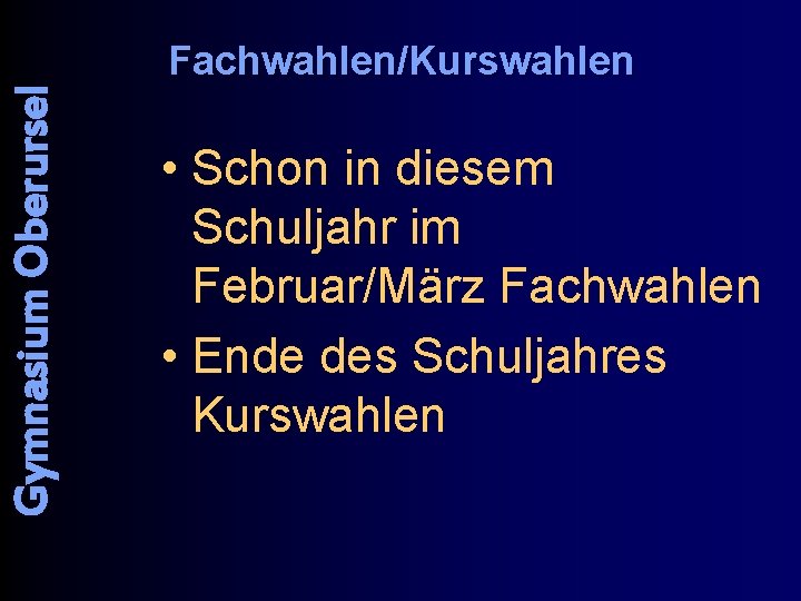 Gymnasium Oberursel Fachwahlen/Kurswahlen • Schon in diesem Schuljahr im Februar/März Fachwahlen • Ende des