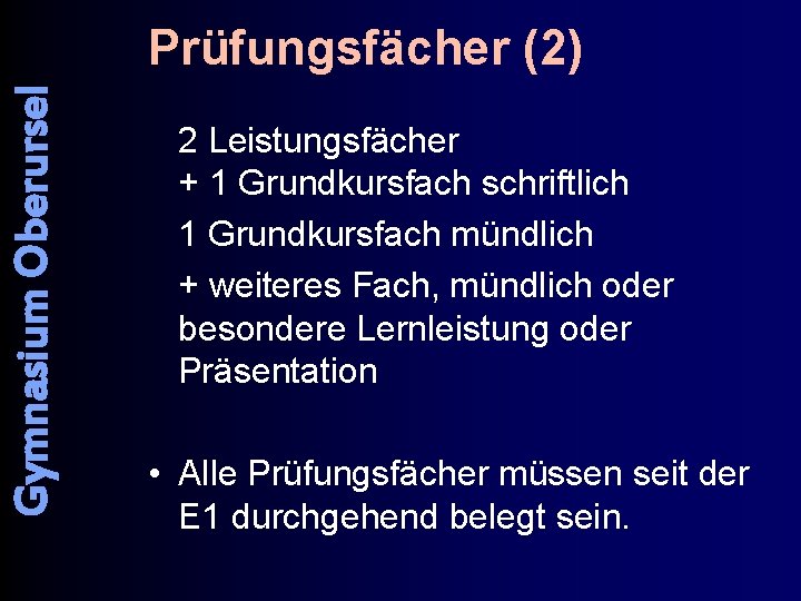 Gymnasium Oberursel Prüfungsfächer (2) 2 Leistungsfächer + 1 Grundkursfach schriftlich 1 Grundkursfach mündlich +