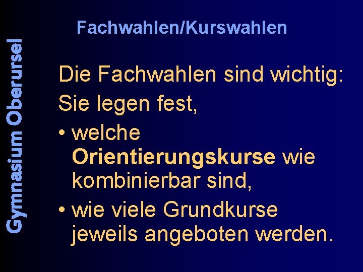 Gymnasium Oberursel Fachwahlen/Kurswahlen Die Fachwahlen sind wichtig: Sie legen fest, • welche Orientierungskurse wie