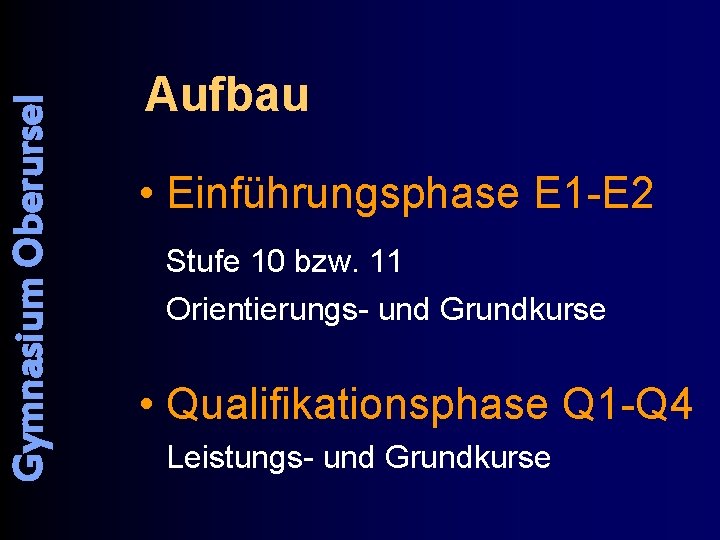 Gymnasium Oberursel Aufbau • Einführungsphase E 1 -E 2 Stufe 10 bzw. 11 Orientierungs-