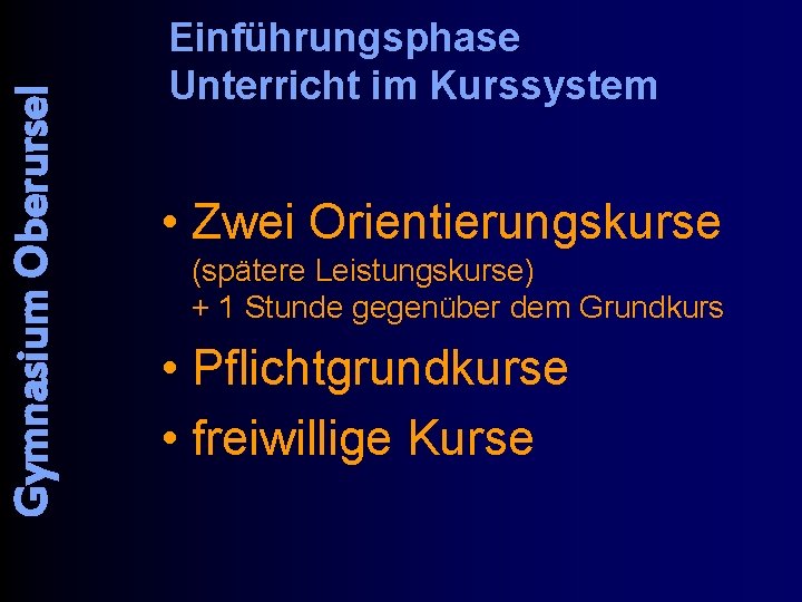 Gymnasium Oberursel Einführungsphase Unterricht im Kurssystem • Zwei Orientierungskurse (spätere Leistungskurse) + 1 Stunde