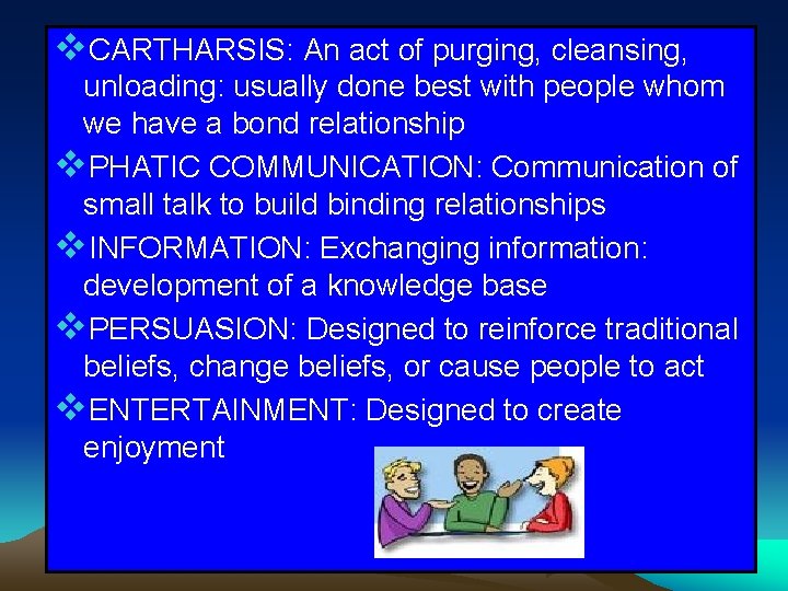 v. CARTHARSIS: An act of purging, cleansing, unloading: usually done best with people whom