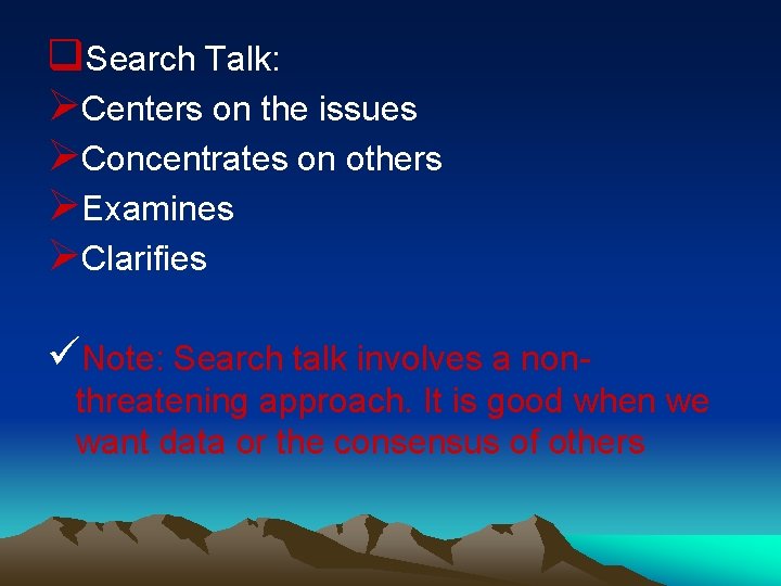 q. Search Talk: ØCenters on the issues ØConcentrates on others ØExamines ØClarifies üNote: Search