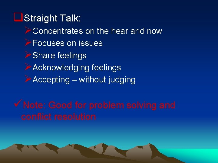q. Straight Talk: ØConcentrates on the hear and now ØFocuses on issues ØShare feelings