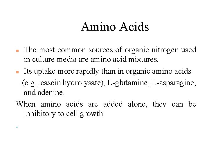 Amino Acids The most common sources of organic nitrogen used in culture media are