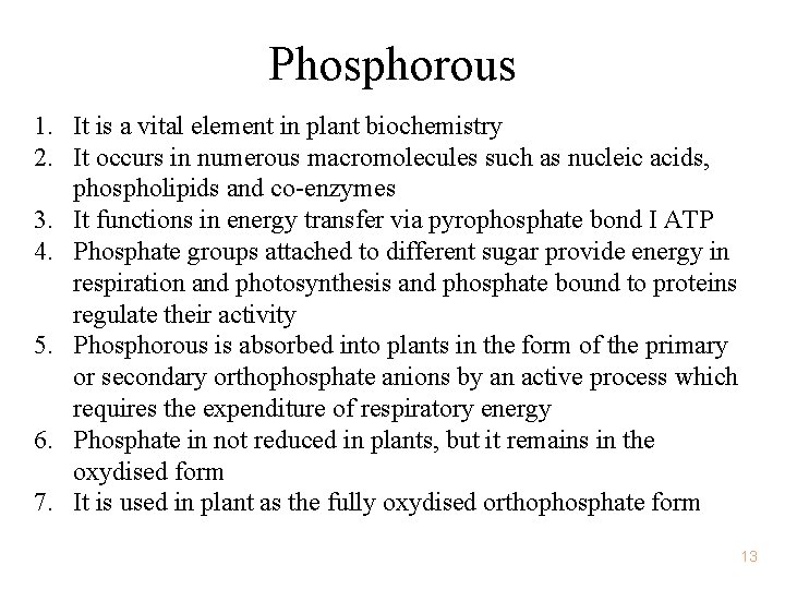 Phosphorous 1. It is a vital element in plant biochemistry 2. It occurs in