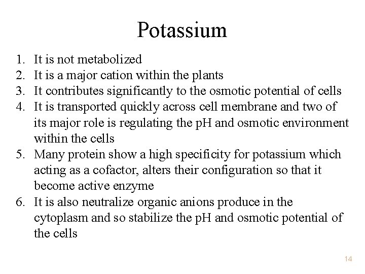 Potassium 1. 2. 3. 4. It is not metabolized It is a major cation