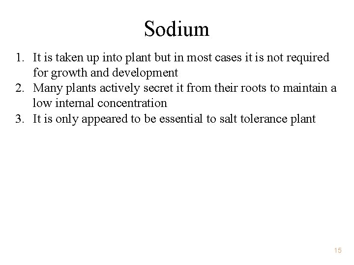 Sodium 1. It is taken up into plant but in most cases it is