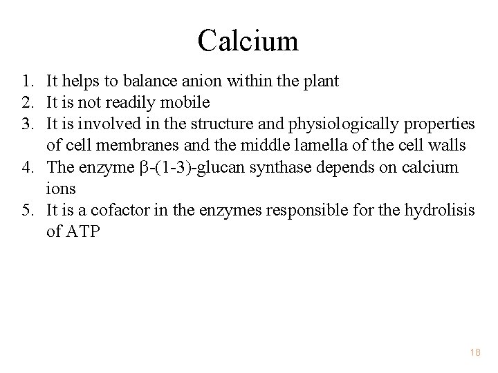 Calcium 1. It helps to balance anion within the plant 2. It is not