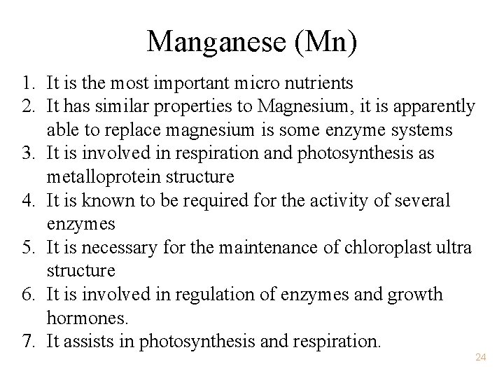 Manganese (Mn) 1. It is the most important micro nutrients 2. It has similar