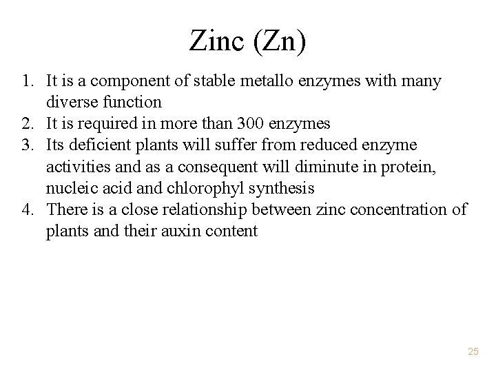 Zinc (Zn) 1. It is a component of stable metallo enzymes with many diverse