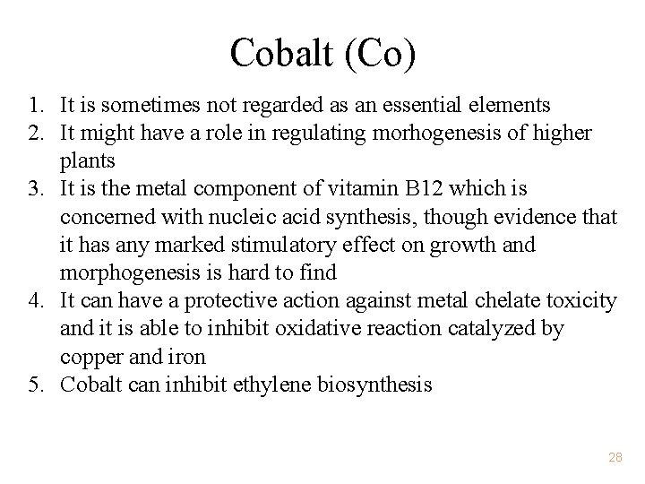 Cobalt (Co) 1. It is sometimes not regarded as an essential elements 2. It