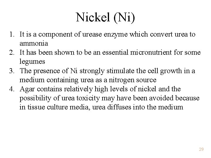 Nickel (Ni) 1. It is a component of urease enzyme which convert urea to