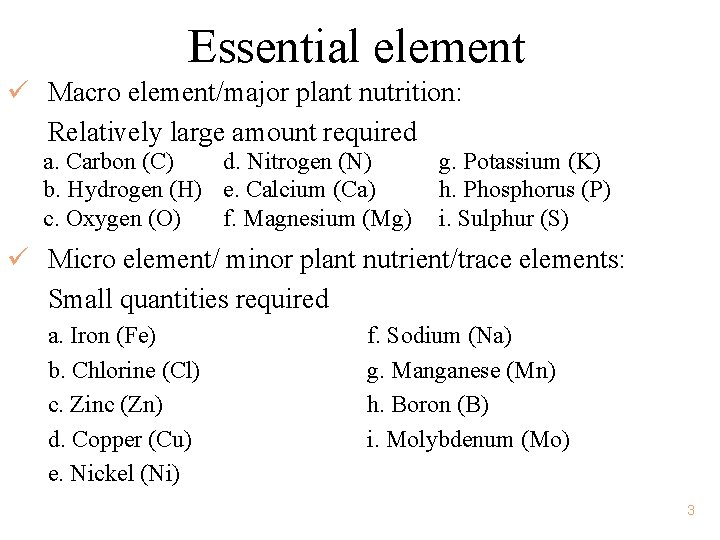 Essential element ü Macro element/major plant nutrition: Relatively large amount required a. Carbon (C)