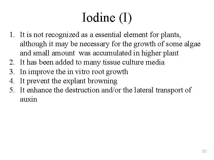 Iodine (I) 1. It is not recognized as a essential element for plants, although
