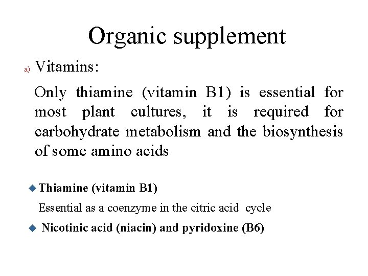 Organic supplement a) Vitamins: Only thiamine (vitamin B 1) is essential for most plant