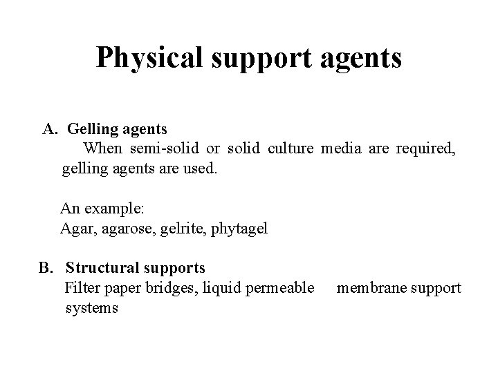 Physical support agents A. Gelling agents When semi-solid or solid culture media are required,