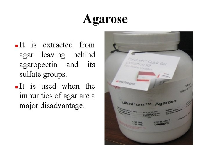 Agarose It is extracted from agar leaving behind agaropectin and its sulfate groups. n