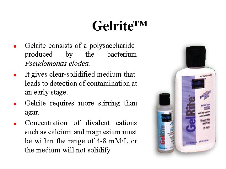 Gelrite™ n n Gelrite consists of a polysaccharide produced by the bacterium Pseudomonas elodea.