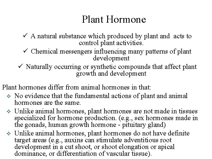 Plant Hormone ü A natural substance which produced by plant and acts to control