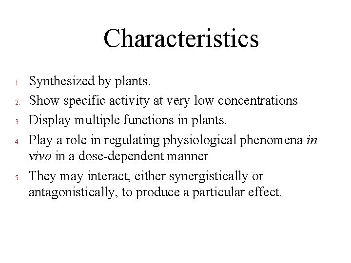 Characteristics 1. 2. 3. 4. 5. Synthesized by plants. Show specific activity at very