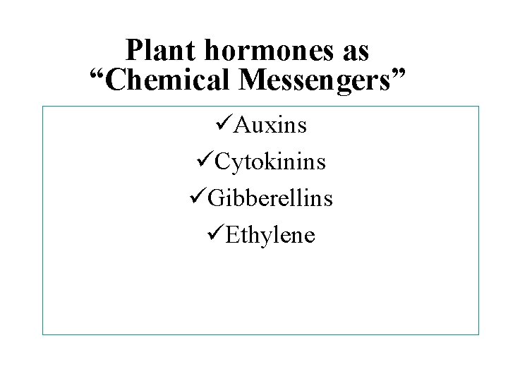 Plant hormones as “Chemical Messengers” üAuxins üCytokinins üGibberellins üEthylene 