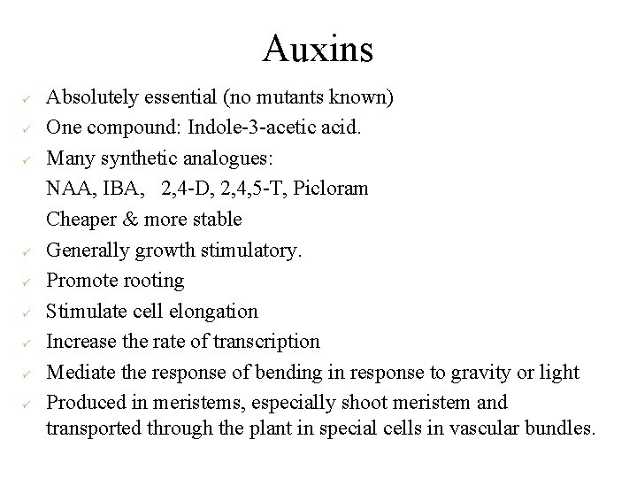 Auxins ü ü ü ü ü Absolutely essential (no mutants known) One compound: Indole-3