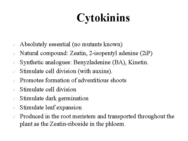 Cytokinins ü ü ü ü ü Absolutely essential (no mutants known) Natural compound: Zeatin,