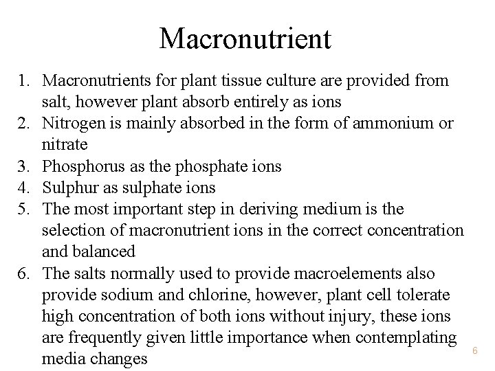 Macronutrient 1. Macronutrients for plant tissue culture are provided from salt, however plant absorb