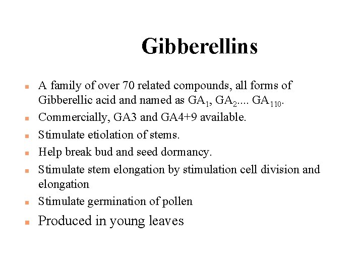 Gibberellins n A family of over 70 related compounds, all forms of Gibberellic acid