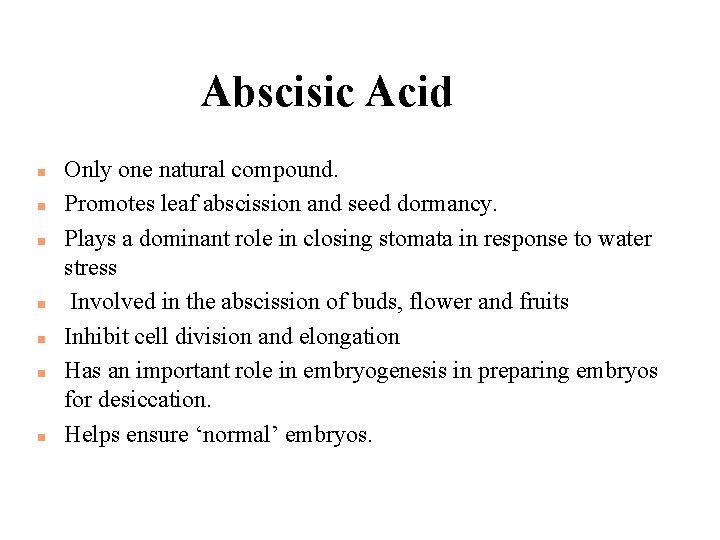 Abscisic Acid n n n n Only one natural compound. Promotes leaf abscission and