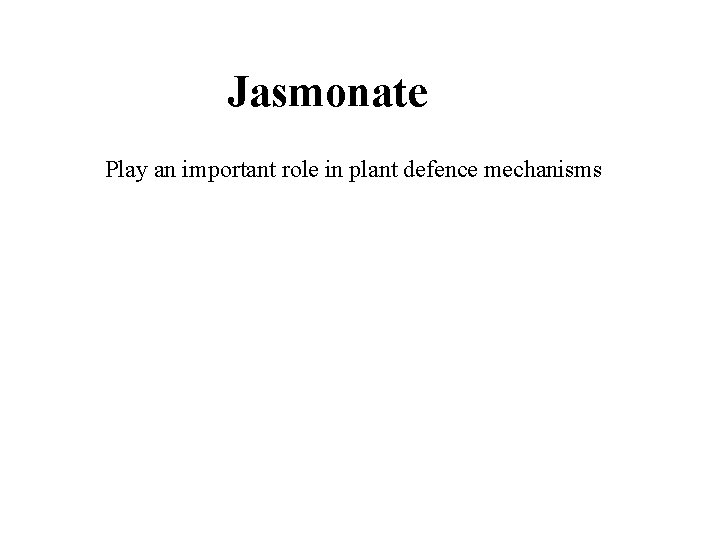 Jasmonate Play an important role in plant defence mechanisms 