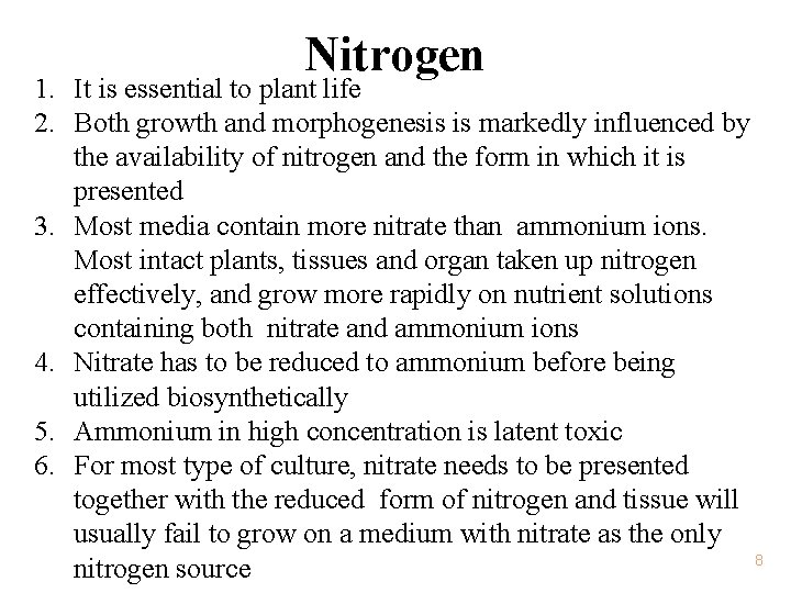 Nitrogen 1. It is essential to plant life 2. Both growth and morphogenesis is