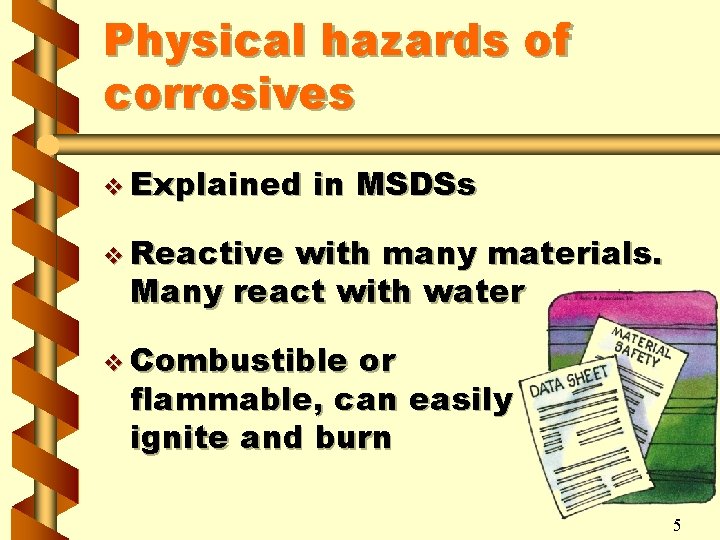 Physical hazards of corrosives v Explained in MSDSs v Reactive with many materials. Many